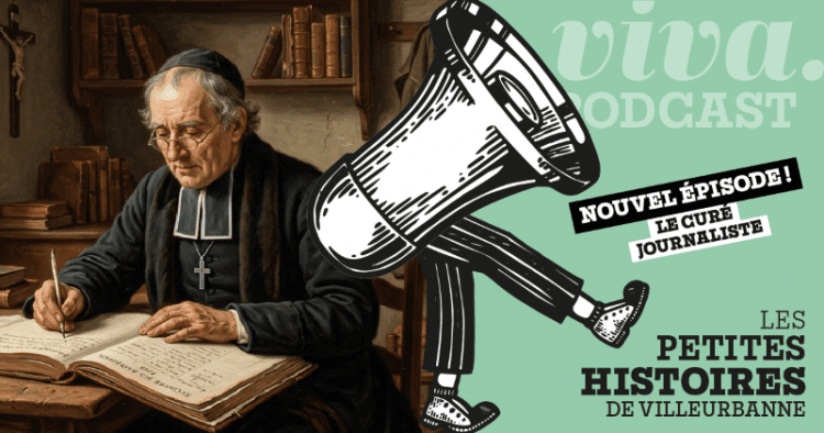 Nouvel épisode du podcast "les Petites histoires de Villeurbanne" : le curé journaliste